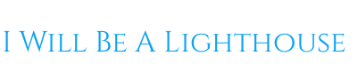 I Will Be A Lighthouse
